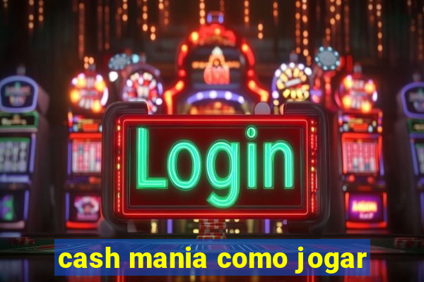 cash mania como jogar